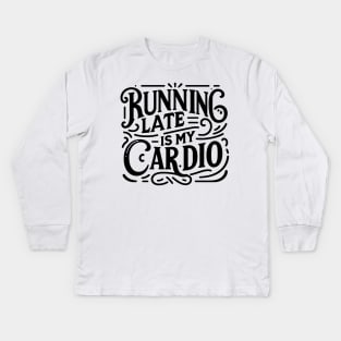 Running Late is My Cardio Kids Long Sleeve T-Shirt